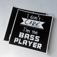 2 Stickers - I don't care I'm the bass player