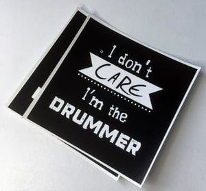 2 Stickers - I don't care I'm the drummer