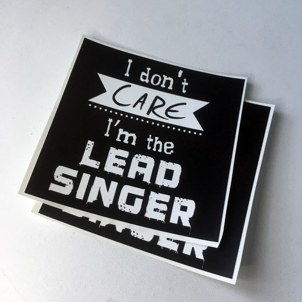 Image of 2 Stickers - I don't care I'm the lead singer