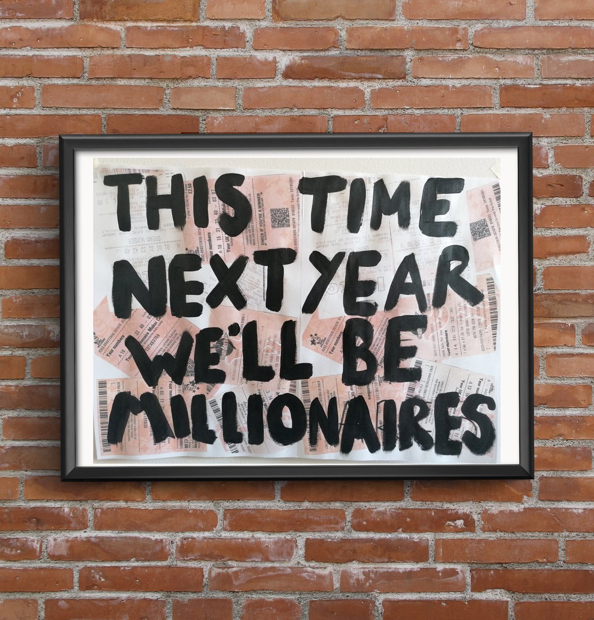 This time next year we'll be millionaires