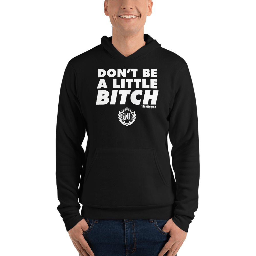 Don't Be A Little Bitch Unisex hoodie by BayWearea