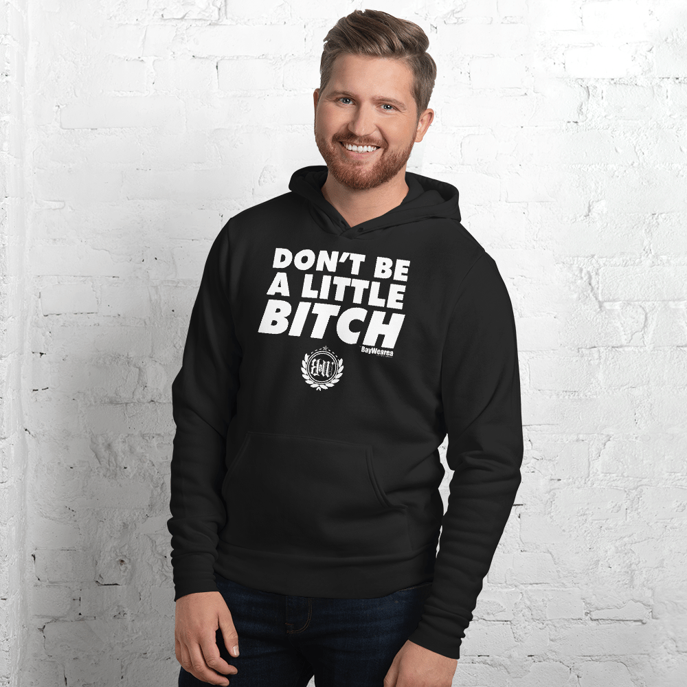Don't Be A Little Bitch Unisex hoodie by BayWearea