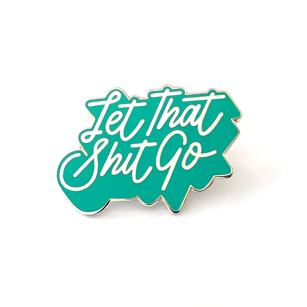 Image of Let That Shit Go Pin