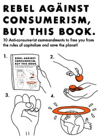 REBEL AGAINST CONSUMERISM, BUY THIS BOOK.