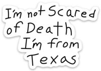 Image 1 of I'm not Scared of Death I'm from Texas sticker