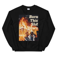 “Burn This Shit Down” Crewneck