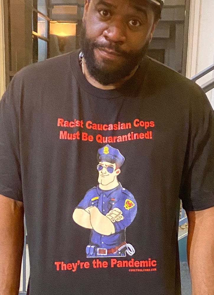 Image of Racist Cops Are the pandemic 