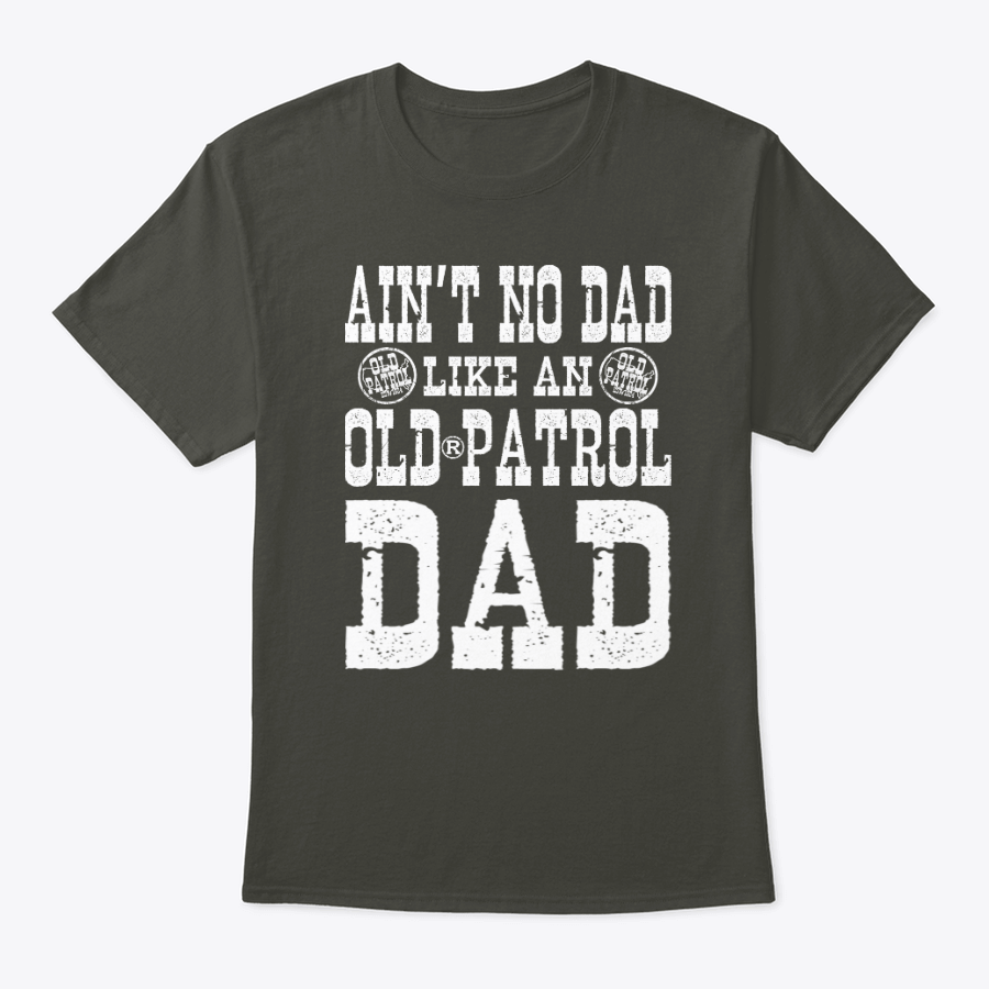 Image of AIN'T NO DAD LIKE AN OLD PATROL DAD