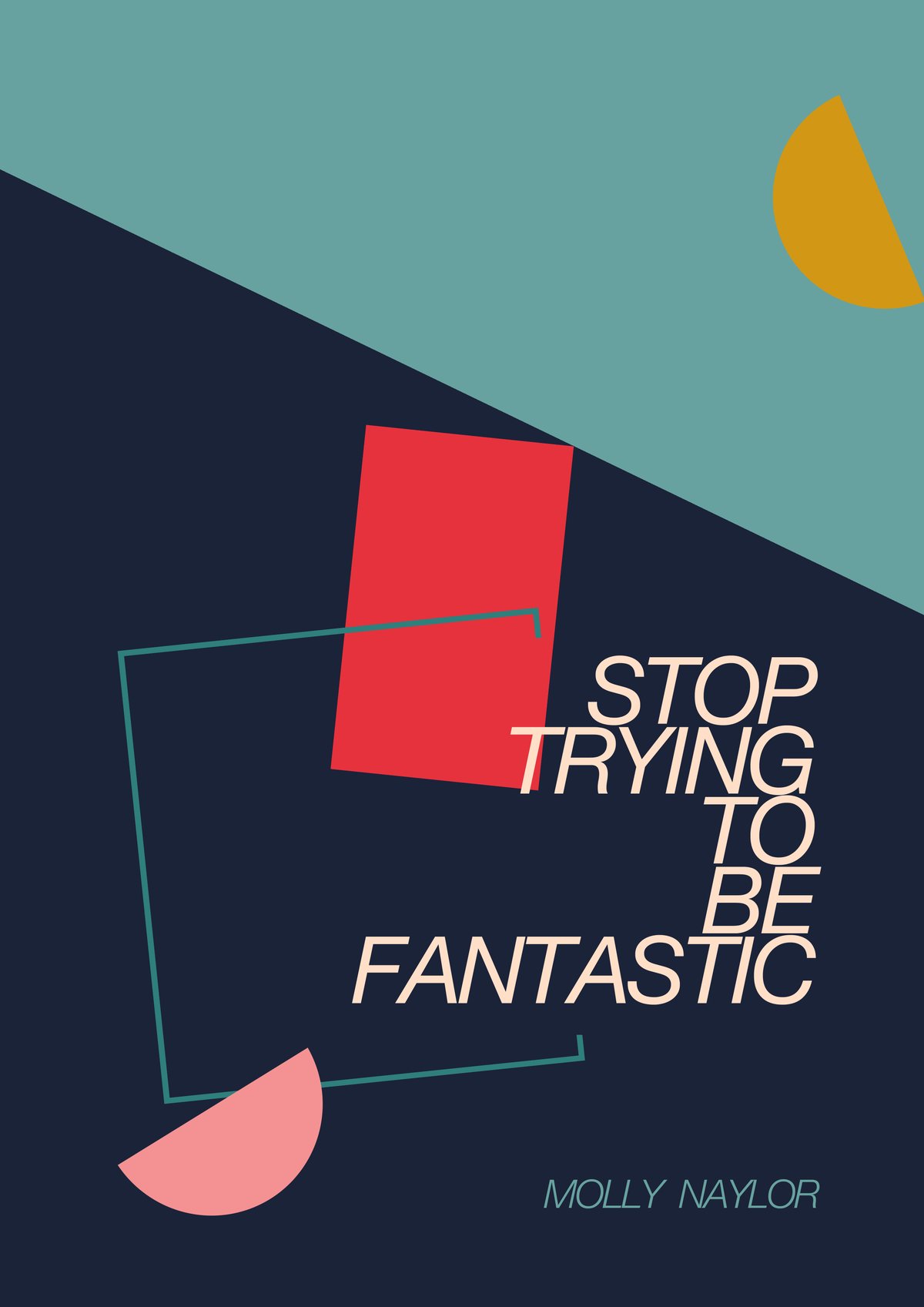 Image of Stop Trying To Be Fantastic by Molly Naylor