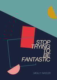 Image 1 of Stop Trying To Be Fantastic by Molly Naylor