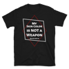 My Skin Color is NOT a Weapon Tee