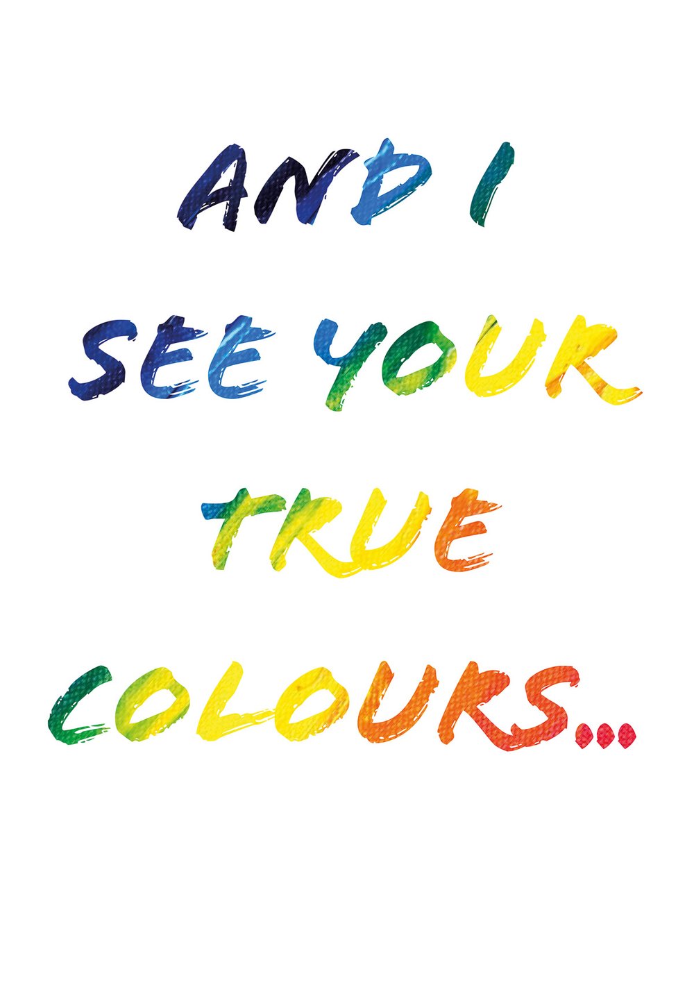 And I See Your True Colours...