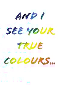 Image 3 of And I See Your True Colours...