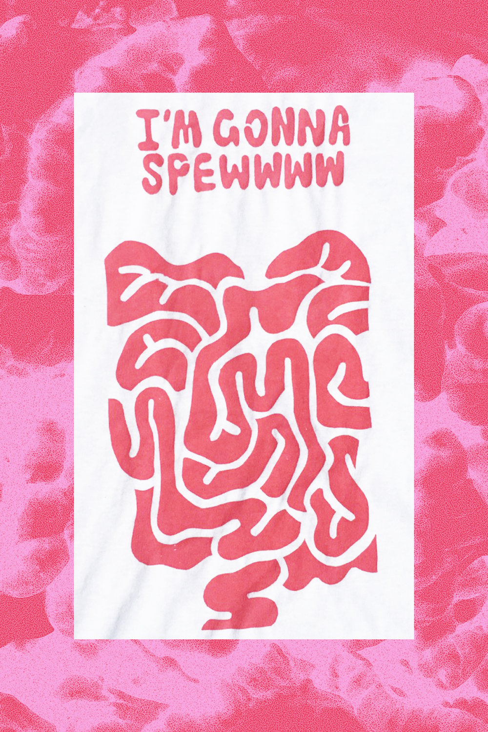 'IM GONNA SPEW' PRINT