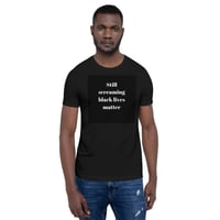 Still screaming black lives matter Short-Sleeve Unisex T-Shirt 