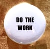 BUTTON #31 (Do the Work)