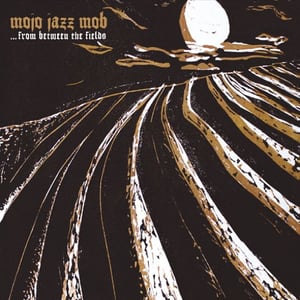 Image of Mojo Jazz Mob ‎– ... From Between The Fields LP