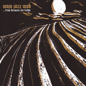 Image of Mojo Jazz Mob – ... From Between The Fields LP