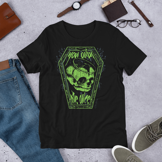 Image of YOU ONLY DIE ONCE UNISEX T