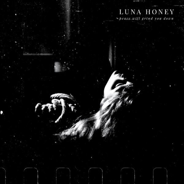 Image of Luna Honey / Peace Will Grind You Down