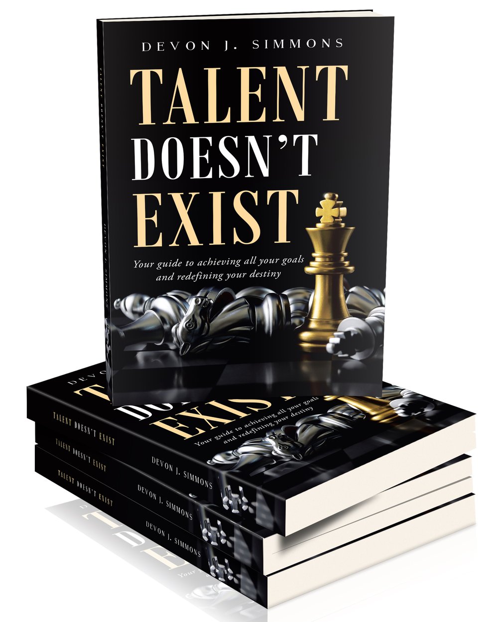 Talent Doesn't Exist: Your guide to achieving all your goals and redefining your destiny.