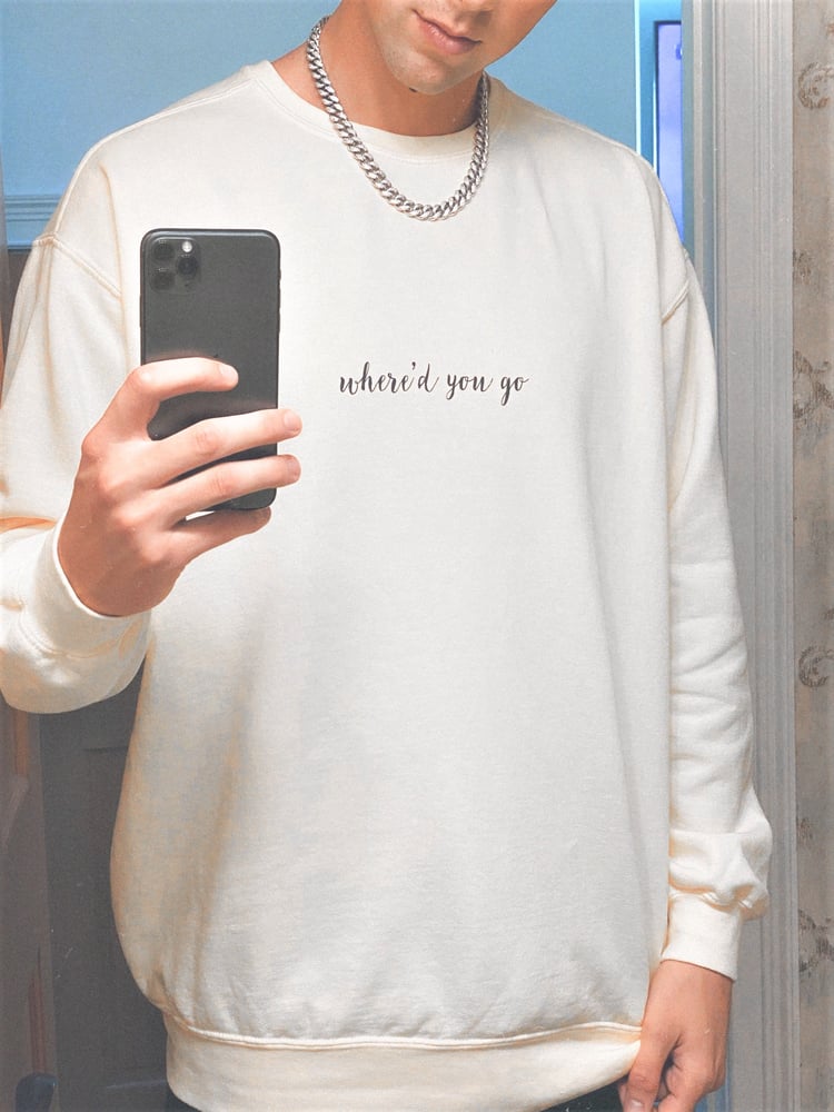 Image of Limited Supply Where'd You Go Sweatshirt