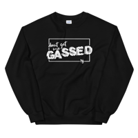 Don't Get Me Gassed SweatShirt