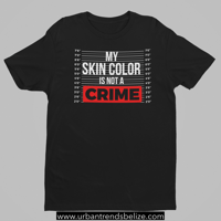 Image 1 of MY SKIN COLOR IS NOT A CRIME - T- SHIRT
