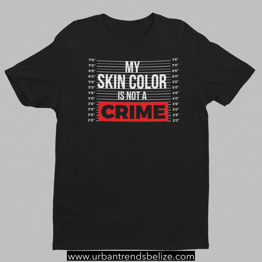 Image of MY SKIN COLOR IS NOT A CRIME - T- SHIRT