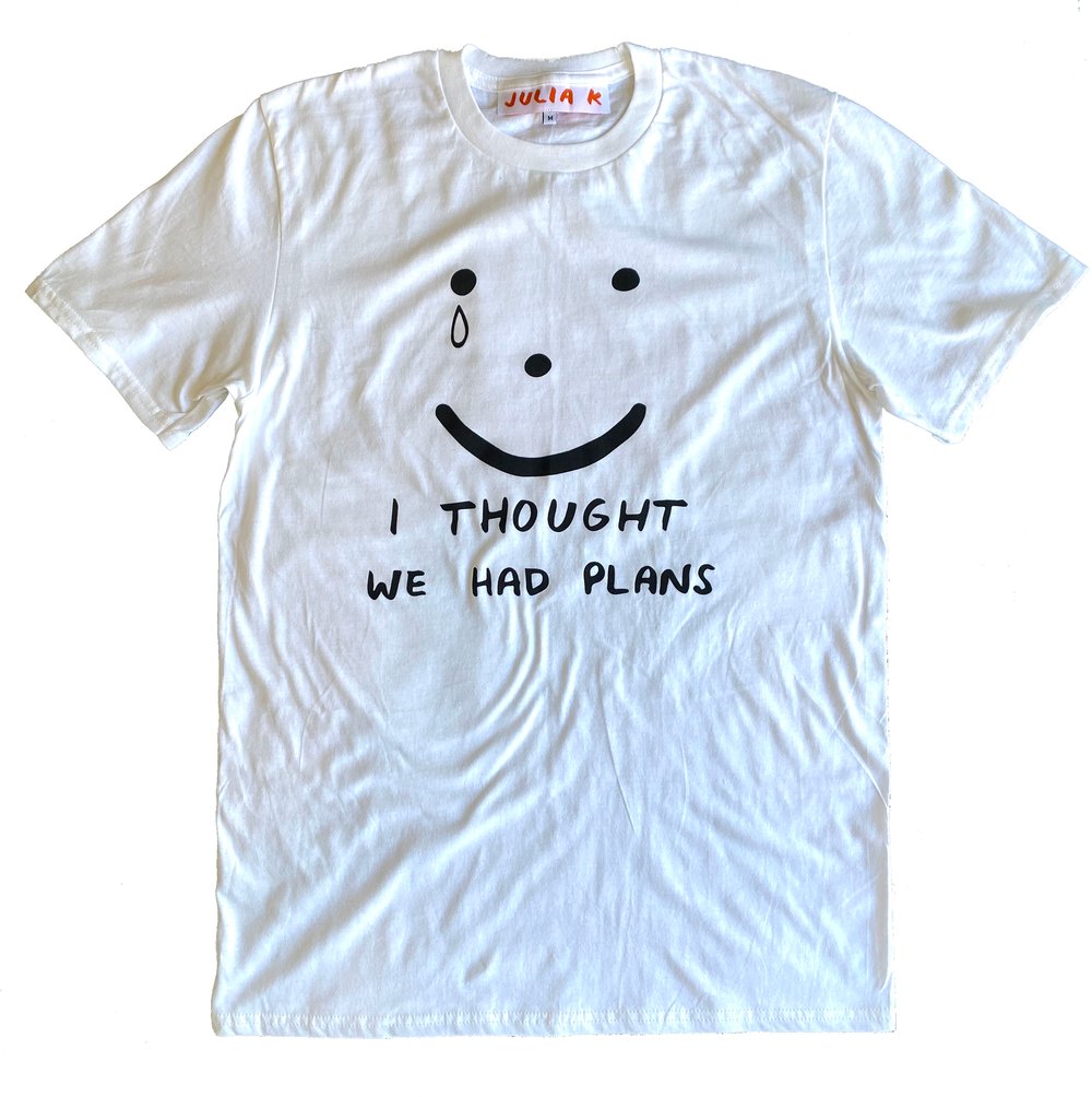 I THOUGHT WE HAD PLANS T SHIRT 