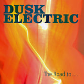 Image of Dusk Electric "The Road to ..."