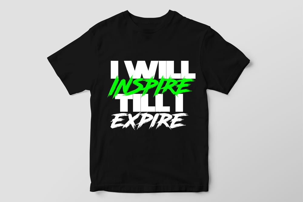 I WILL INSPIRE TIL I EXPIRE ( T shirt )