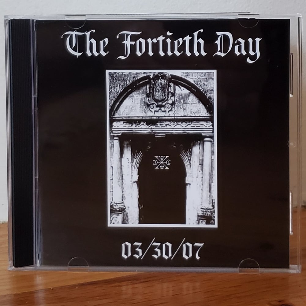 The Fortieth Day "03​/​30​/​07" CD