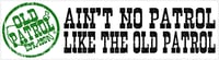 AIN'T NO PATROL LIKE THE OLD PATROL ~ BUMPER STICKER