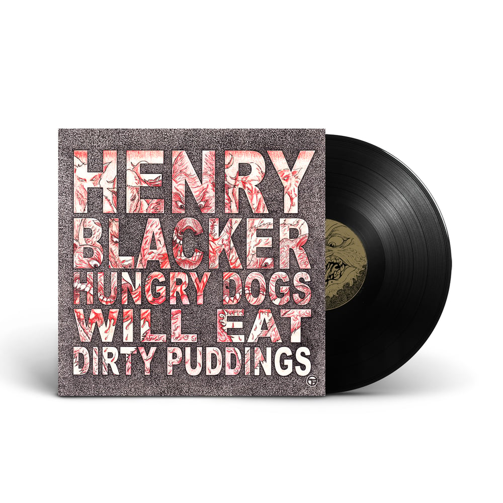 HENRY BLACKER 'Hungry Dogs Will Eat Dirty Puddings' Vinyl LP