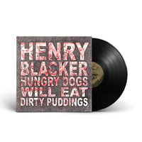 Image 1 of HENRY BLACKER 'Hungry Dogs Will Eat Dirty Puddings' Vinyl LP