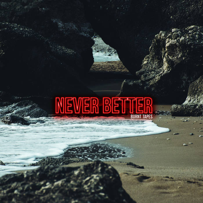 The Burnt Tapes - Never Better