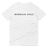 Image 1 of MIMOSAS ONLY T-SHIRT