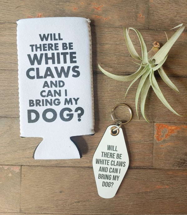 Image of Will There Be White Claws Keychain or Koozie