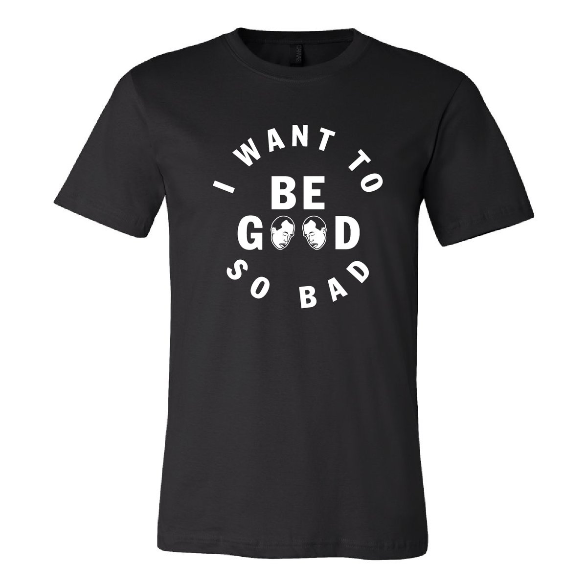 I WANT TO BE GOOD SO BAD UNISEX T SHIRT | dopeypodcastmerch