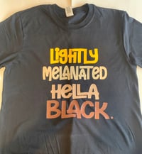 Image 2 of The “Lightly Melanated Hella Black “ Tee 