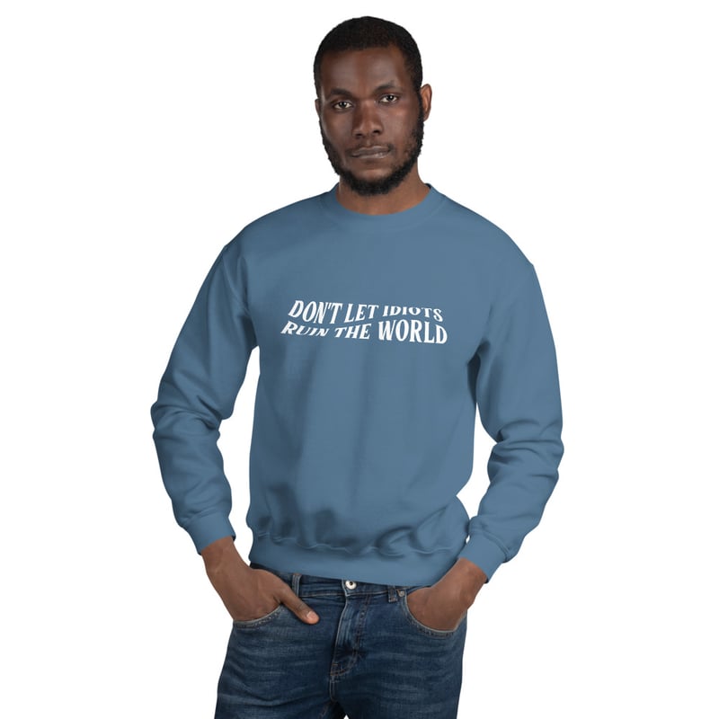 DONT LET IDIOTS RUIN THE WORLD | Crewneck - INDIGO BLUE