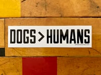 Image 1 of DOGS>HUMANS Screenprinted Vinyl Sticker • FREE SHIPPING!