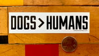 Image 3 of DOGS>HUMANS Screenprinted Vinyl Sticker • FREE SHIPPING!