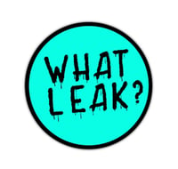 “What Leak?” Vinyl Decal 3”