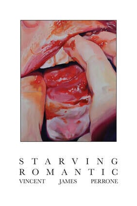 Starving Romantic // Vincent James Perrone