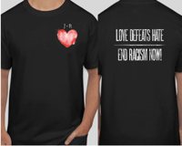 Image 1 of Love Defeats Hate/End Racism Now! T-Shirt (15% OFF)