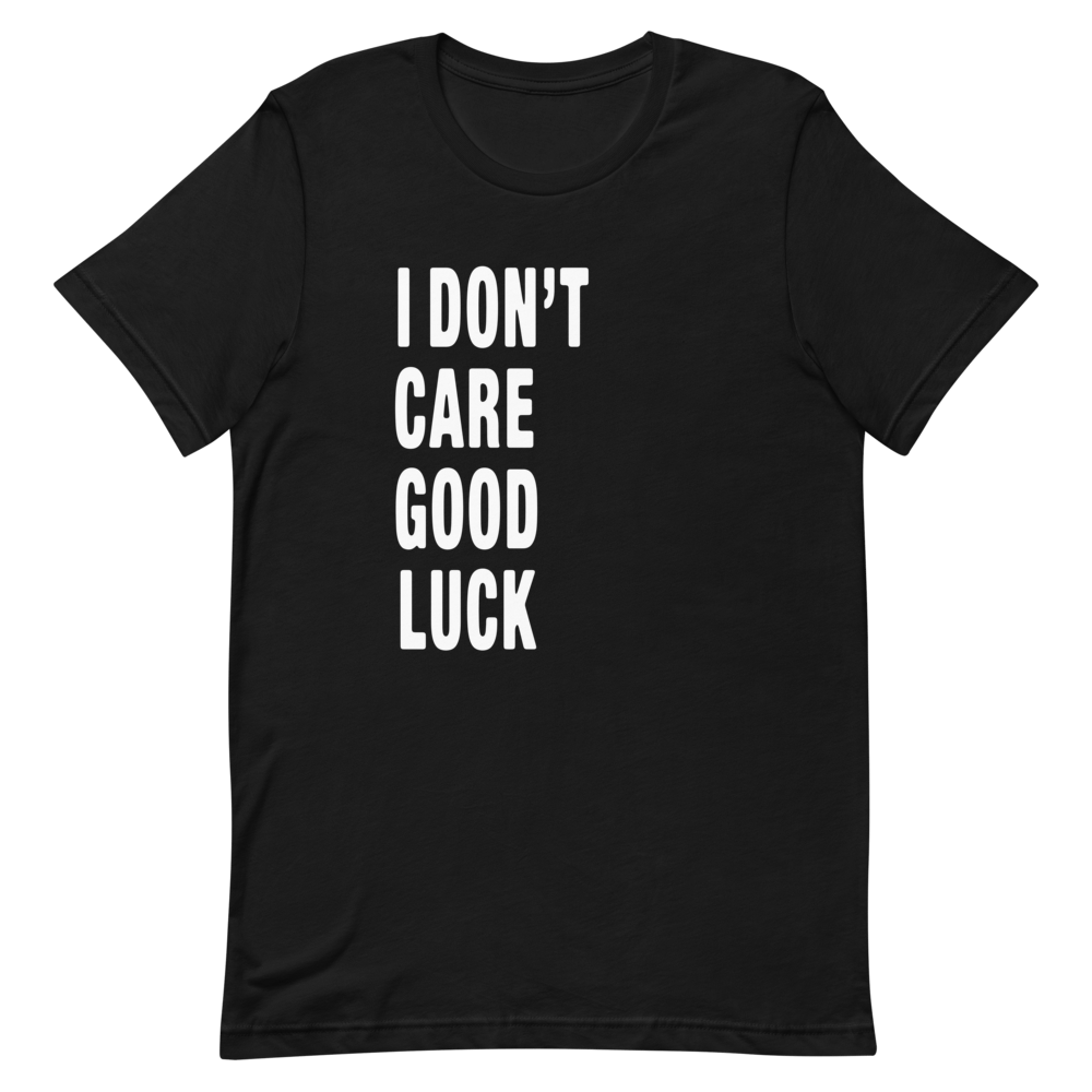 Image of I Don't Care Good Luck