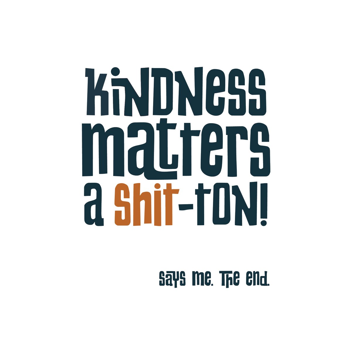 Kindness Matters a Shit-Ton