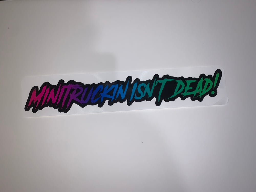 Image of “Minitruckin Isn’t Dead!” 18in wide sticker 